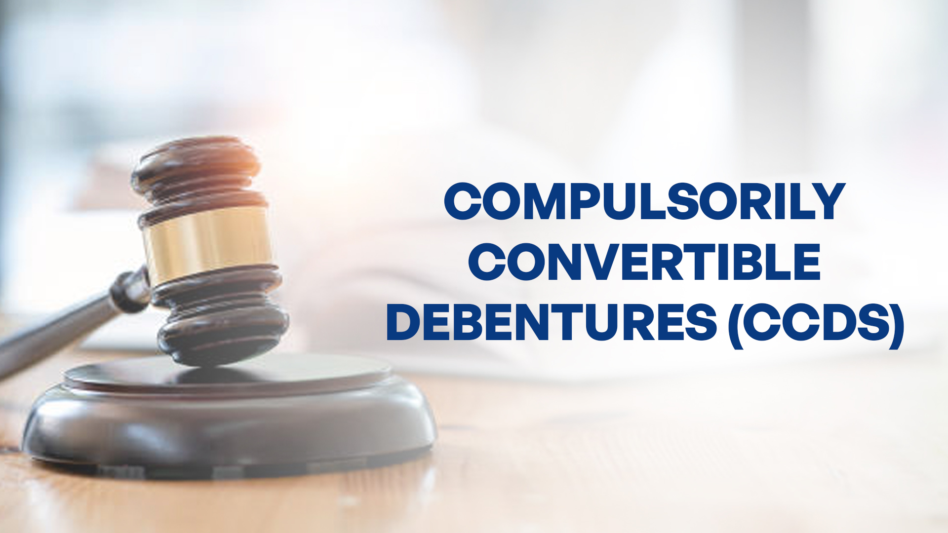 Read more about the article Issuance of Compulsorily Convertible Debentures (CCDs) under the Companies Act, 2013